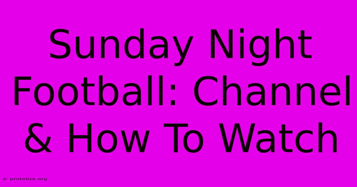 Sunday Night Football: Channel & How To Watch Sunday Night Football: Channel & How To Watch