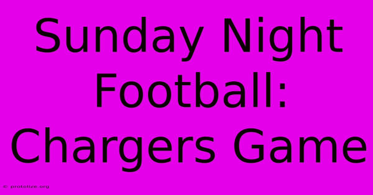 Sunday Night Football: Chargers Game Sunday Night Football: Chargers Game