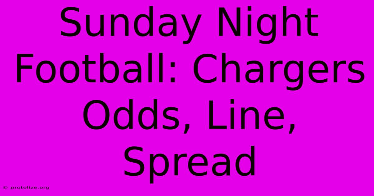 Sunday Night Football: Chargers Odds, Line, Spread Sunday Night Football: Chargers Odds, Line, Spread