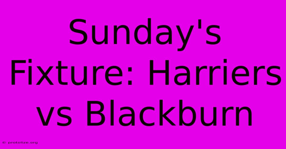 Sunday's Fixture: Harriers Vs Blackburn Sunday's Fixture: Harriers Vs Blackburn