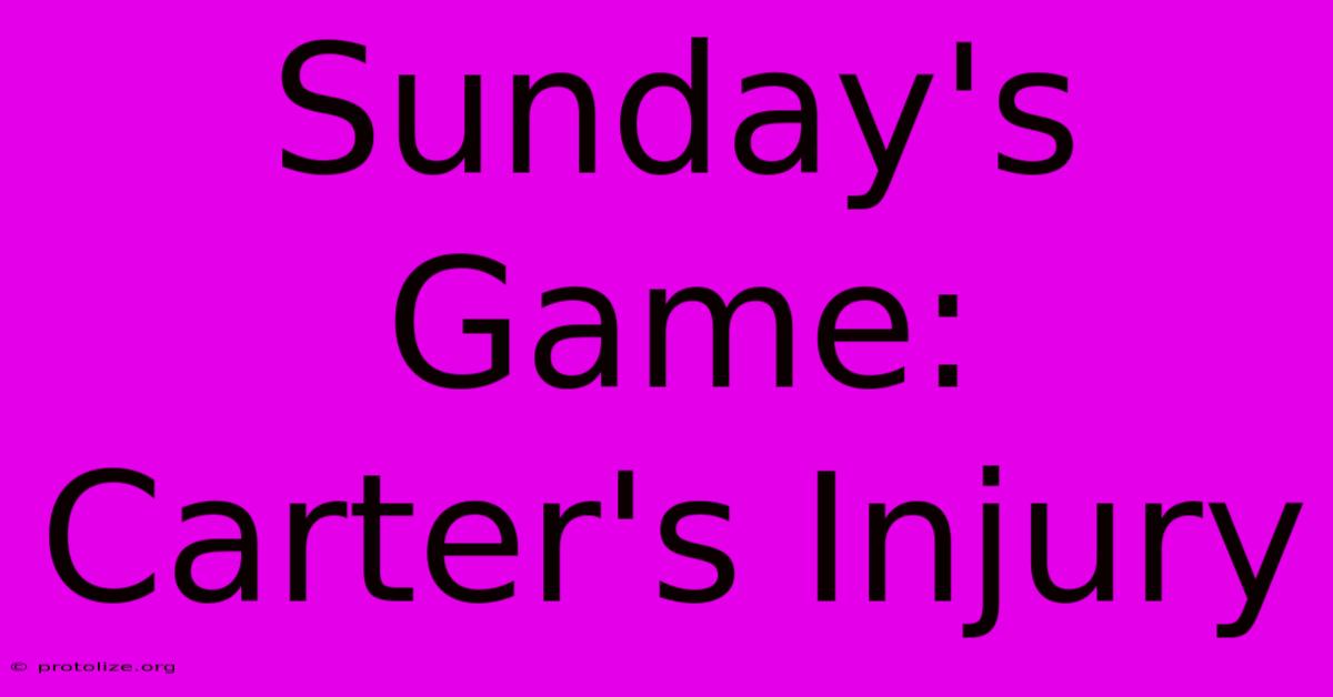 Sunday's Game: Carter's Injury