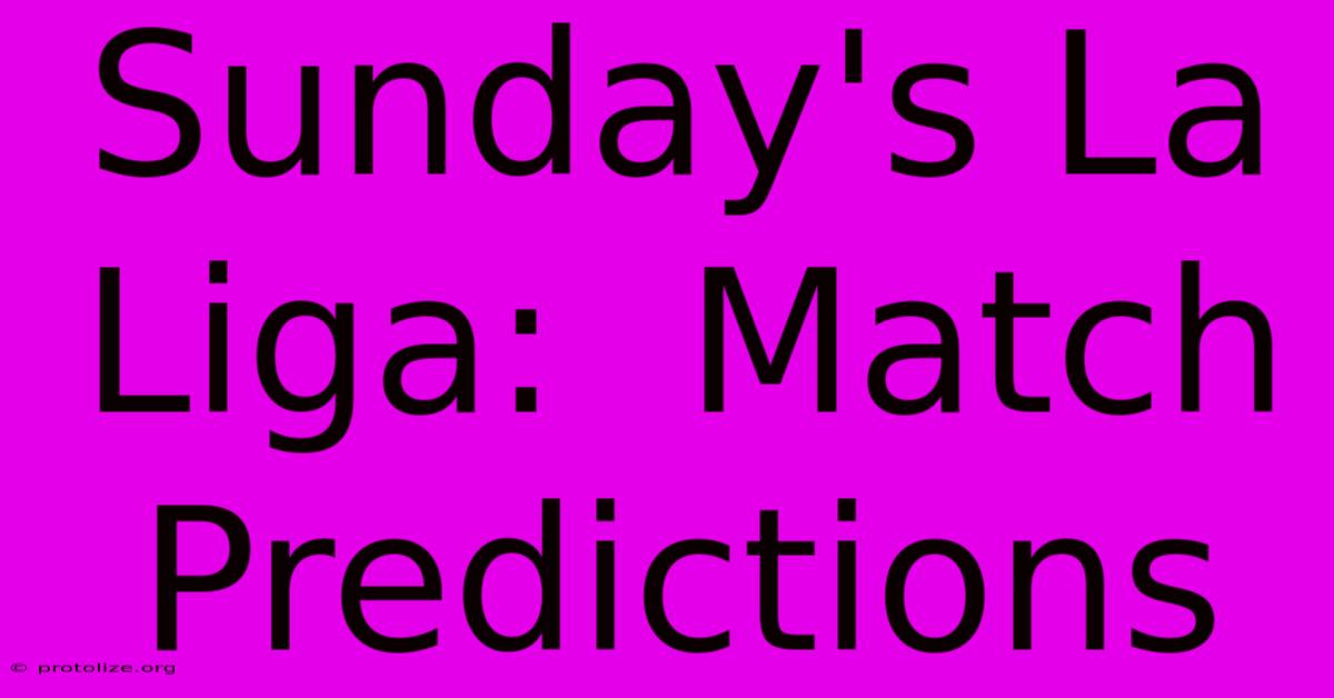 Sunday's La Liga:  Match Predictions