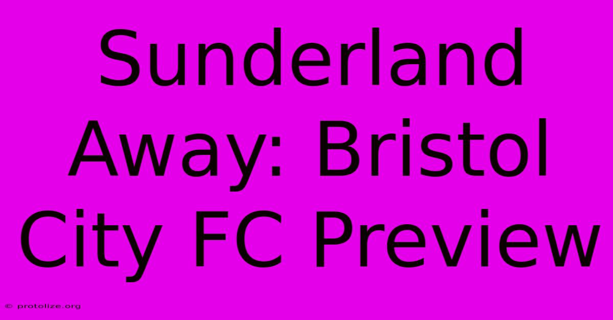 Sunderland Away: Bristol City FC Preview Sunderland Away: Bristol City FC Preview