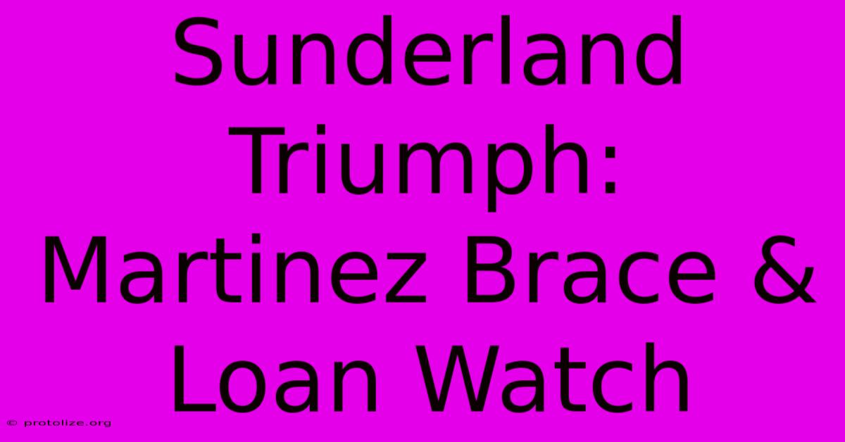 Sunderland Triumph: Martinez Brace & Loan Watch Sunderland Triumph: Martinez Brace & Loan Watch