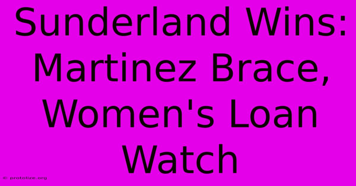 Sunderland Wins: Martinez Brace, Women's Loan Watch Sunderland Wins: Martinez Brace, Women's Loan Watch