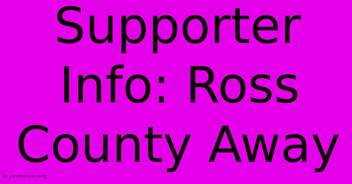 Supporter Info: Ross County Away Supporter Info: Ross County Away