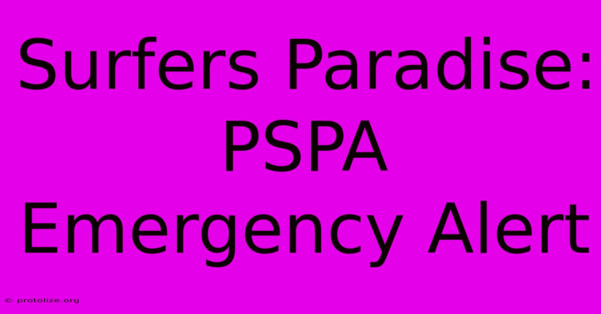 Surfers Paradise: PSPA Emergency Alert Surfers Paradise: PSPA Emergency Alert