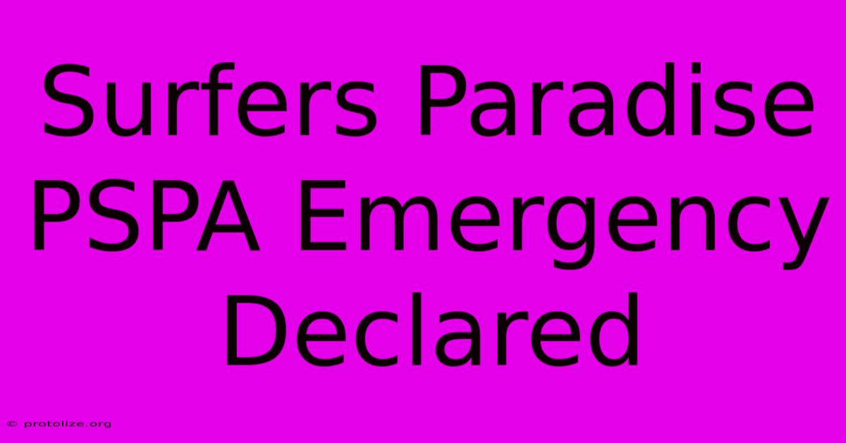 Surfers Paradise PSPA Emergency Declared Surfers Paradise PSPA Emergency Declared