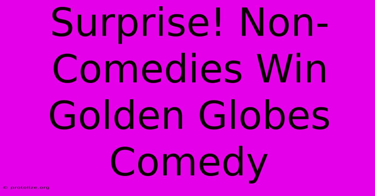 Surprise! Non-Comedies Win Golden Globes Comedy