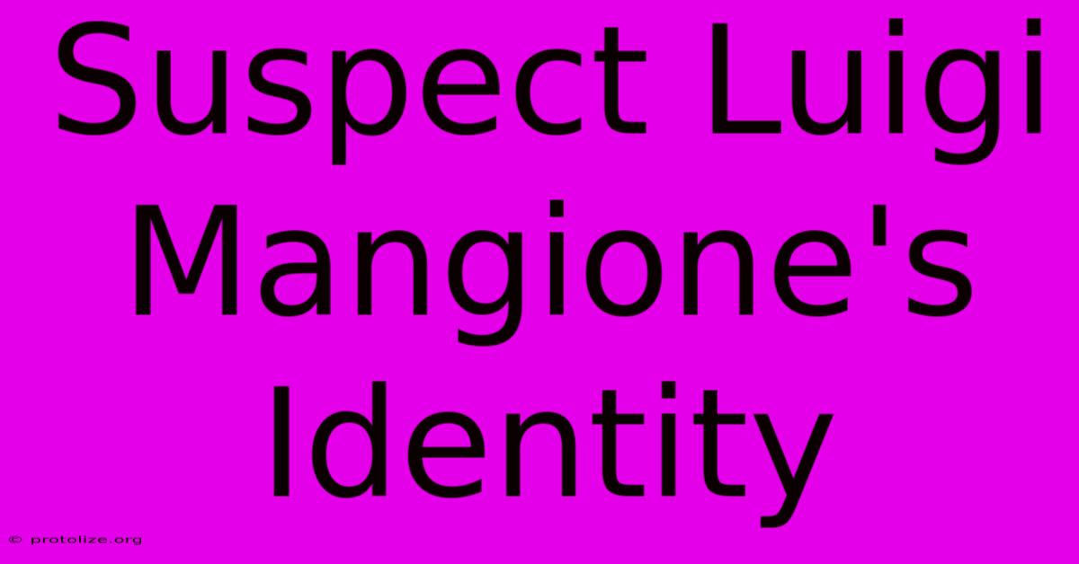 Suspect Luigi Mangione's Identity