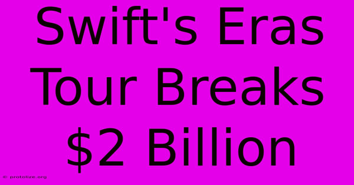 Swift's Eras Tour Breaks $2 Billion