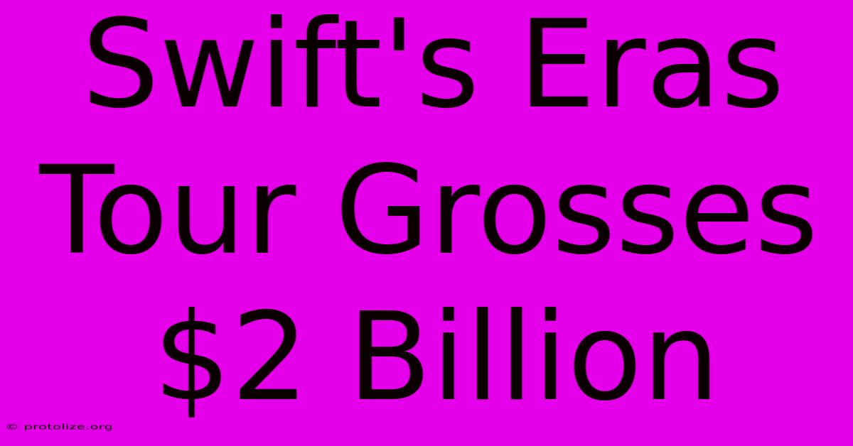 Swift's Eras Tour Grosses $2 Billion