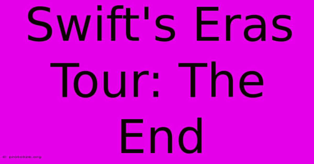 Swift's Eras Tour: The End