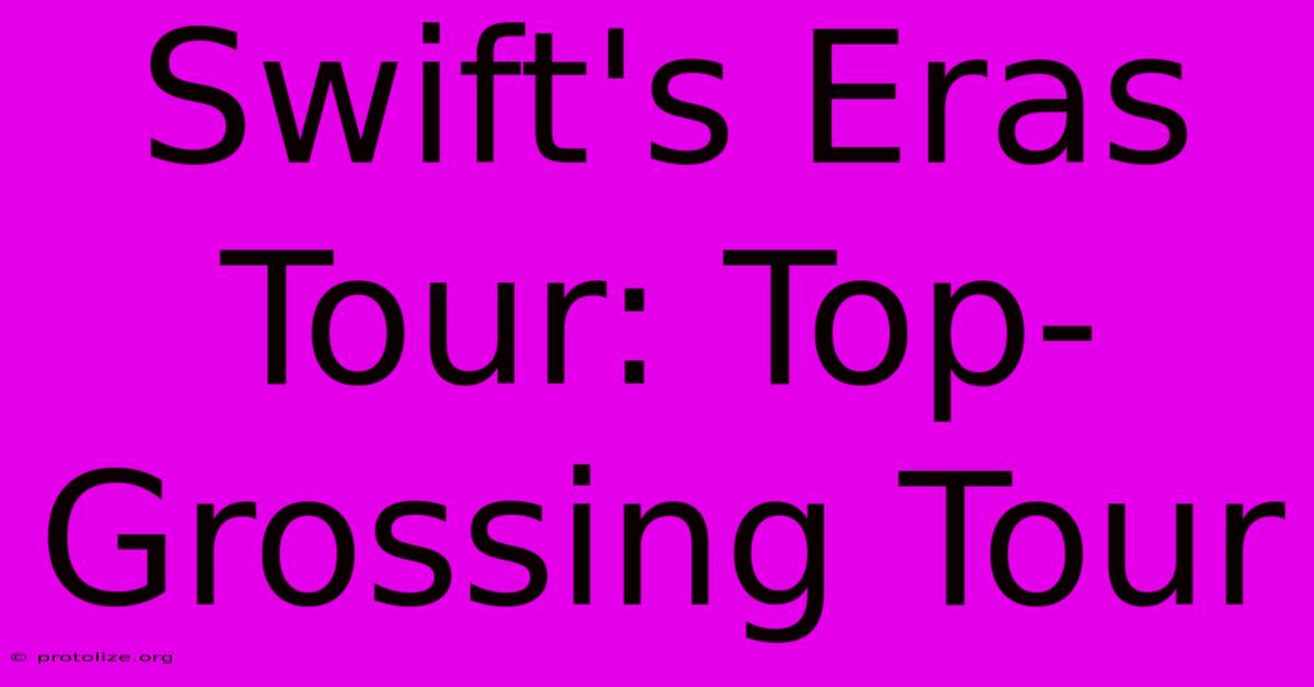 Swift's Eras Tour: Top-Grossing Tour