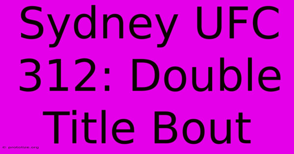 Sydney UFC 312: Double Title Bout Sydney UFC 312: Double Title Bout