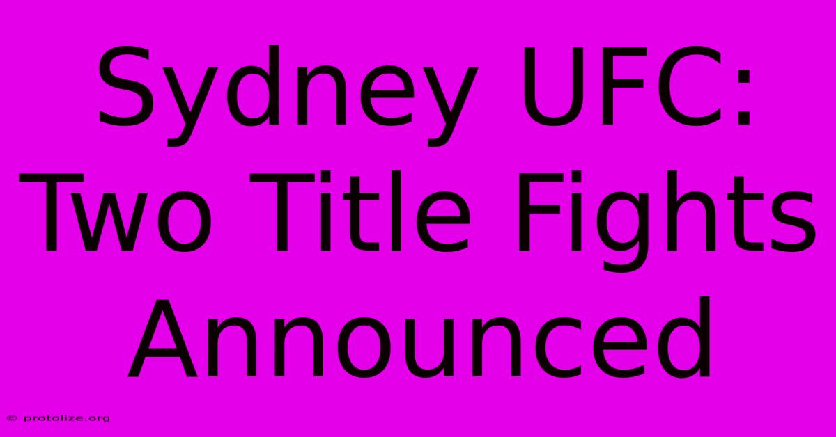 Sydney UFC: Two Title Fights Announced Sydney UFC: Two Title Fights Announced