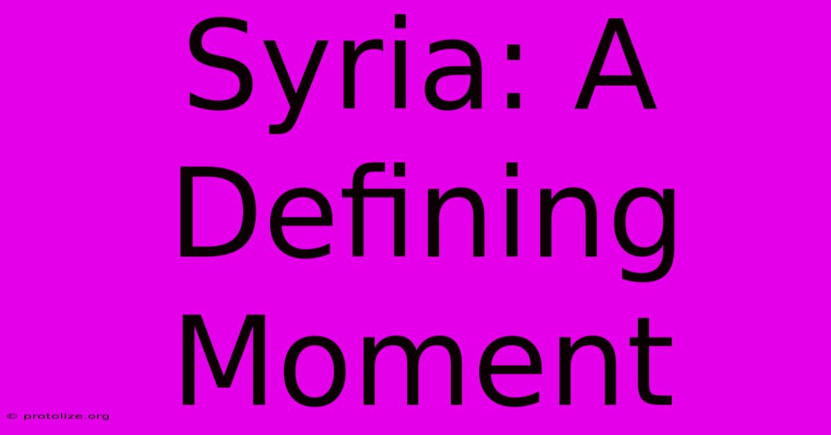 Syria: A Defining Moment Syria: A Defining Moment
