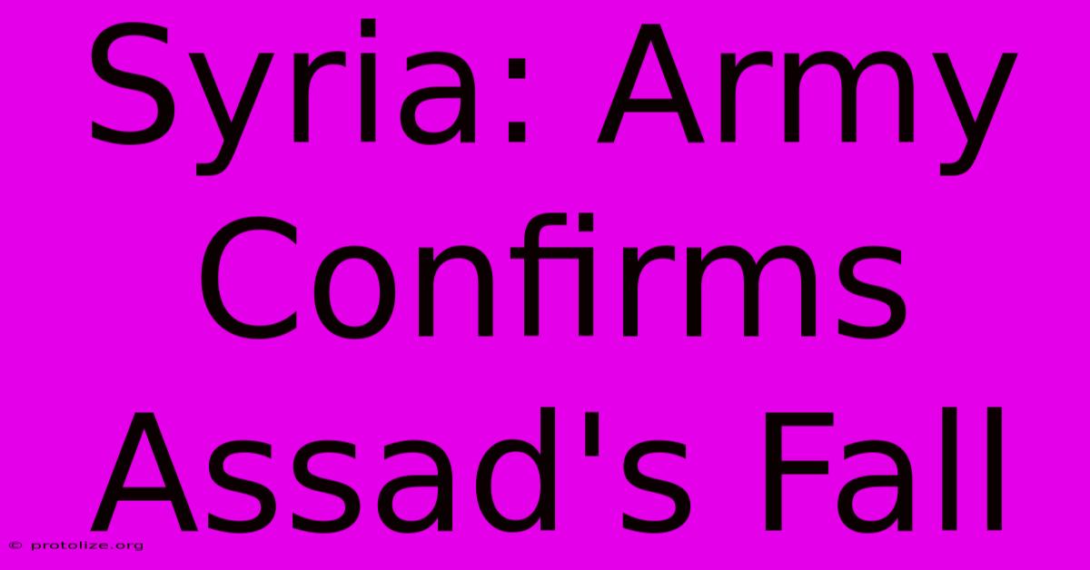 Syria: Army Confirms Assad's Fall Syria: Army Confirms Assad's Fall