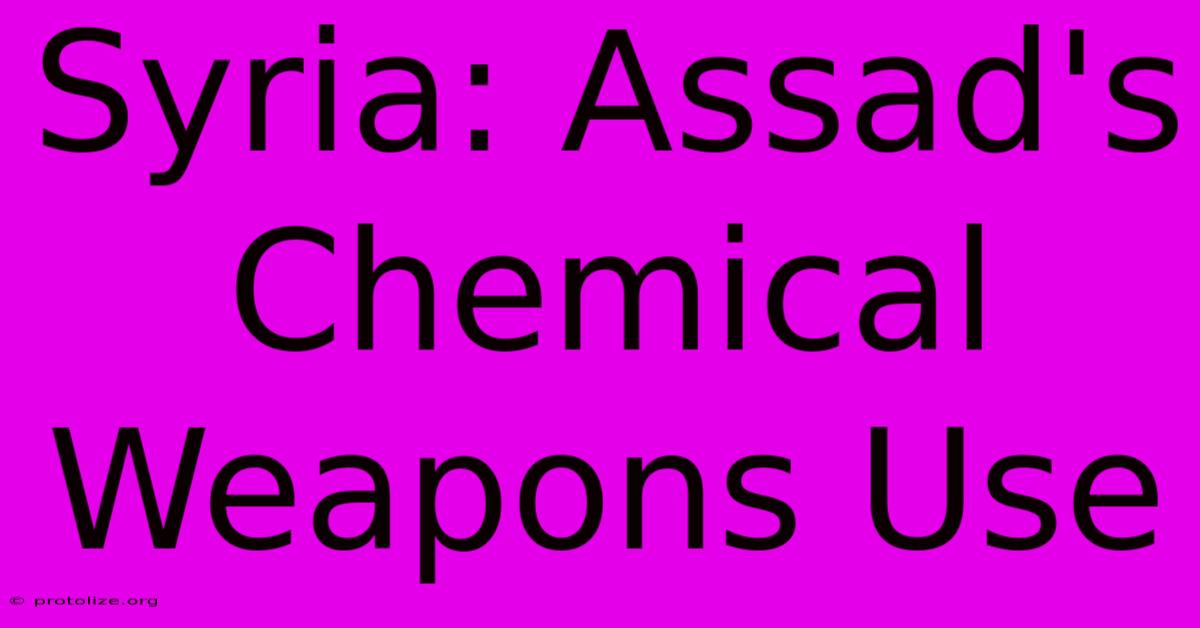 Syria: Assad's Chemical Weapons Use Syria: Assad's Chemical Weapons Use