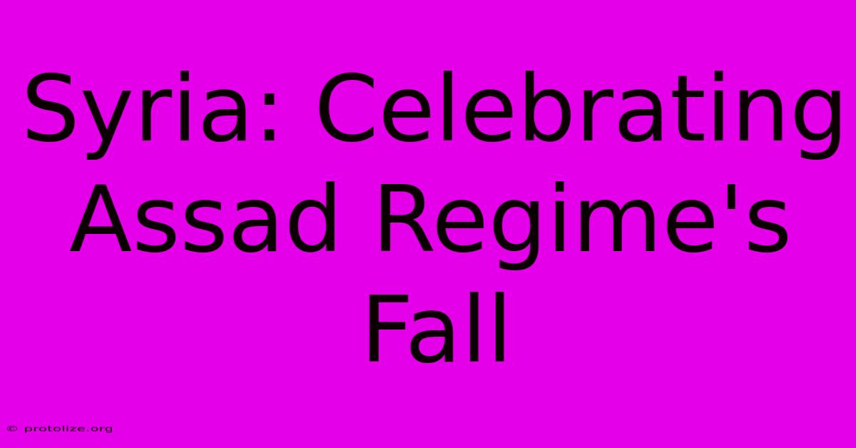 Syria: Celebrating Assad Regime's Fall Syria: Celebrating Assad Regime's Fall