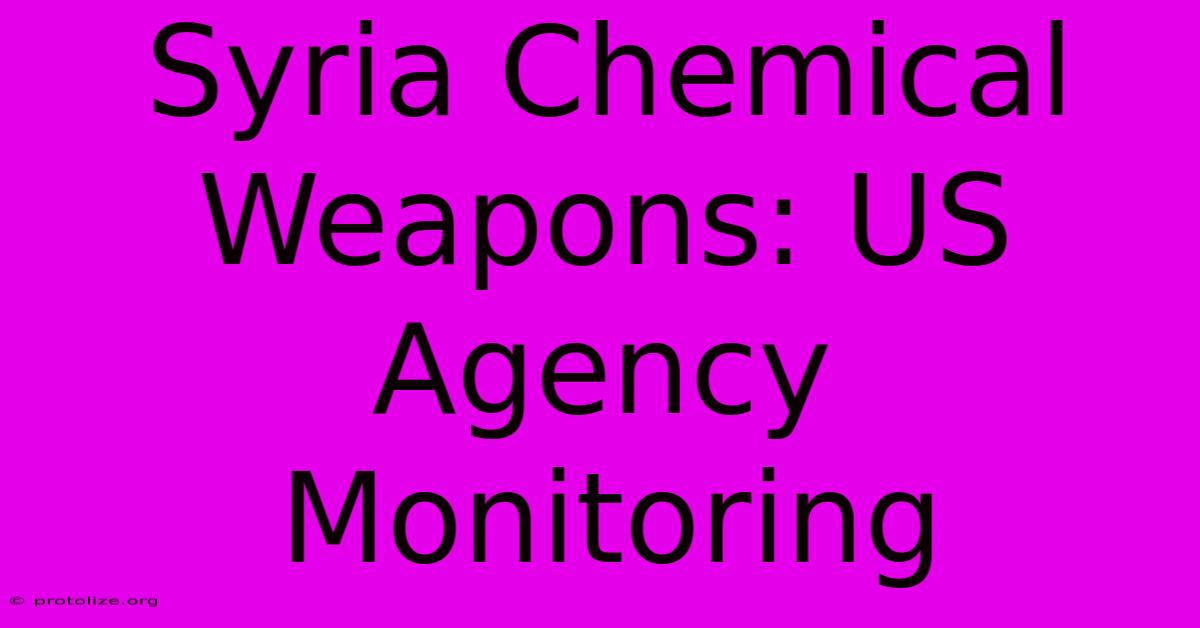 Syria Chemical Weapons: US Agency Monitoring Syria Chemical Weapons: US Agency Monitoring
