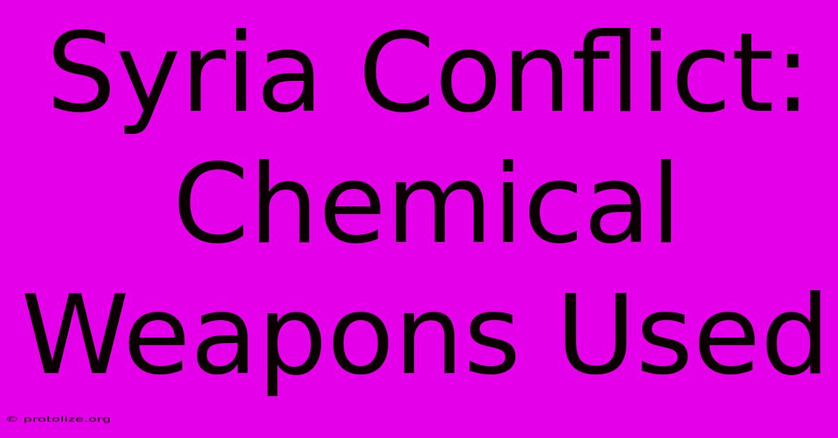 Syria Conflict: Chemical Weapons Used Syria Conflict: Chemical Weapons Used