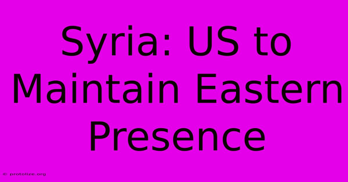 Syria: US To Maintain Eastern Presence