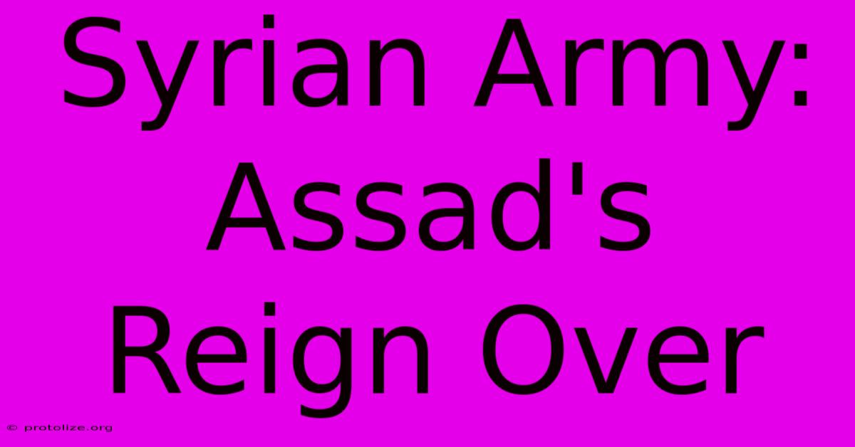 Syrian Army: Assad's Reign Over Syrian Army: Assad's Reign Over