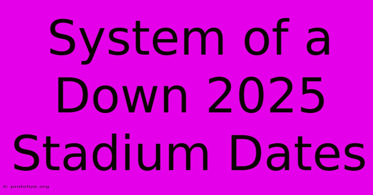 System Of A Down 2025 Stadium Dates