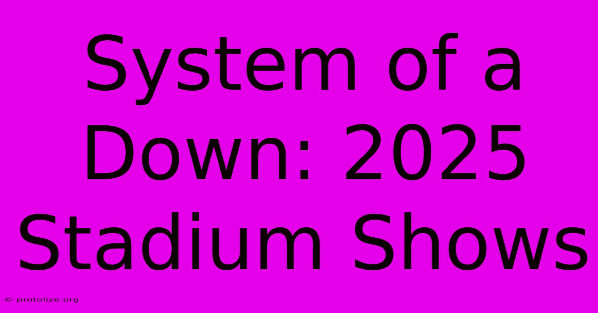 System Of A Down: 2025 Stadium Shows