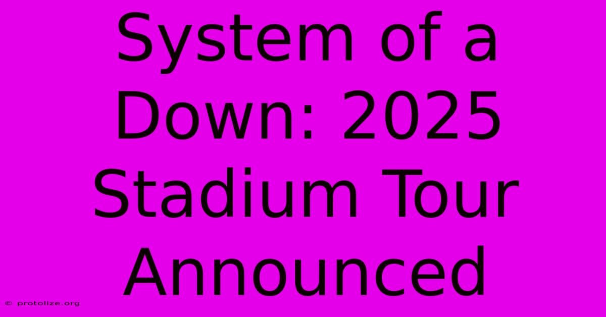 System Of A Down: 2025 Stadium Tour Announced