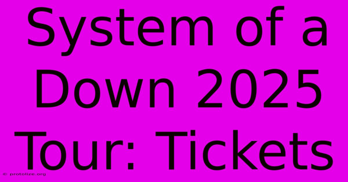 System Of A Down 2025 Tour: Tickets