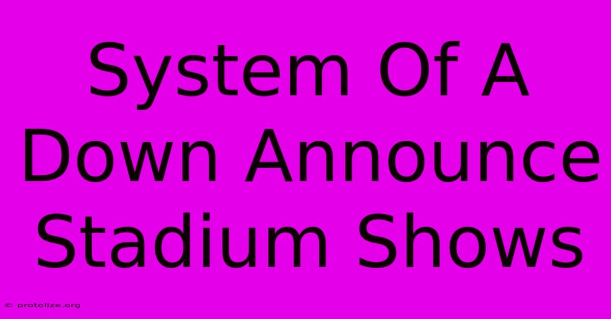 System Of A Down Announce Stadium Shows