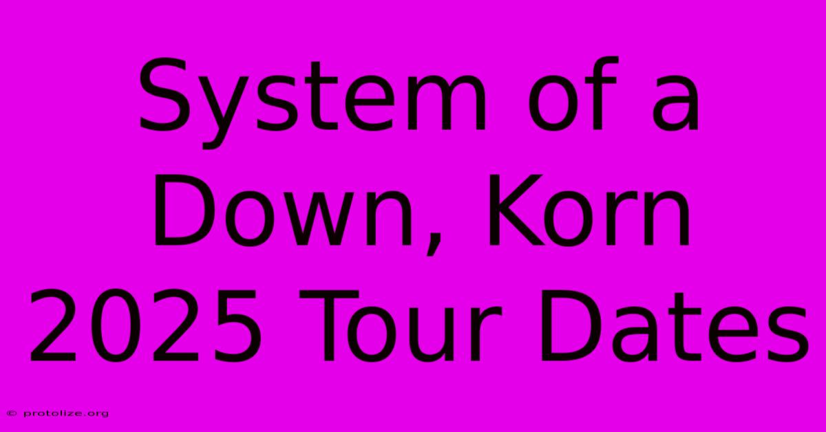 System Of A Down, Korn 2025 Tour Dates