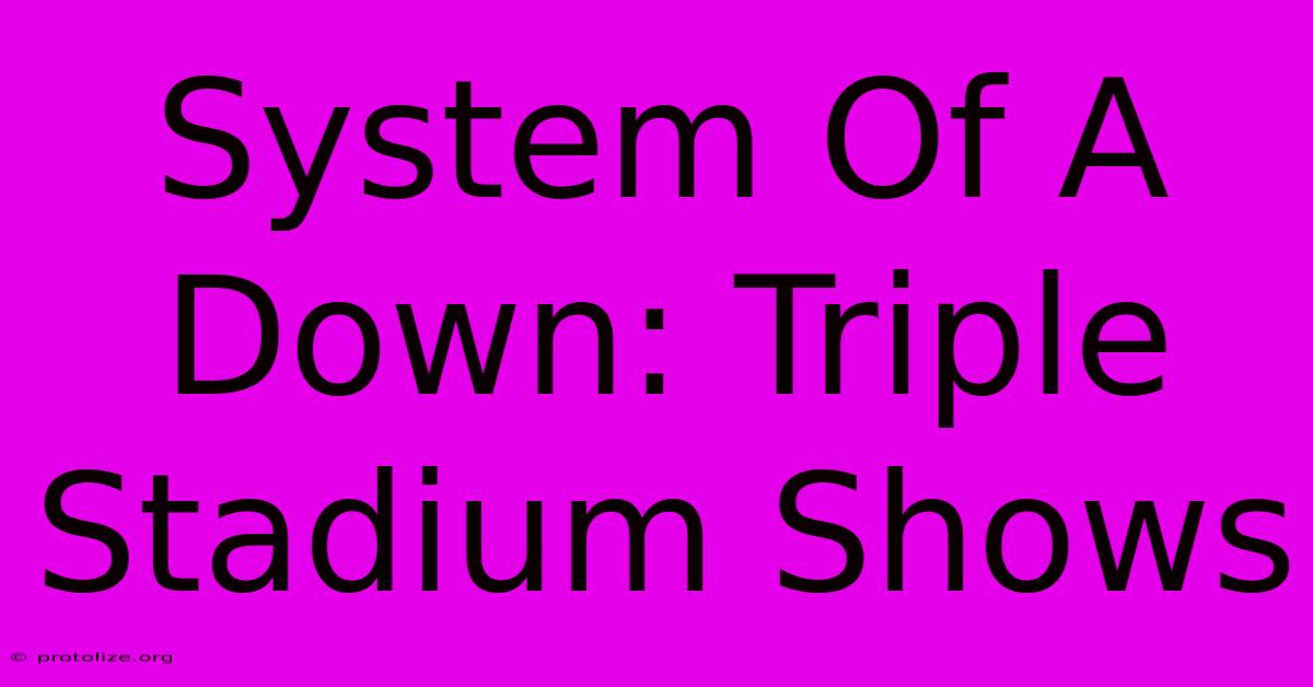 System Of A Down: Triple Stadium Shows