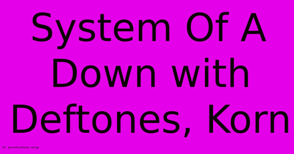 System Of A Down With Deftones, Korn