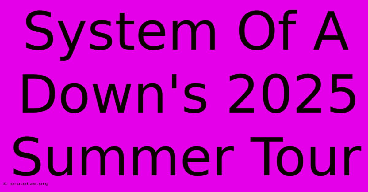 System Of A Down's 2025 Summer Tour