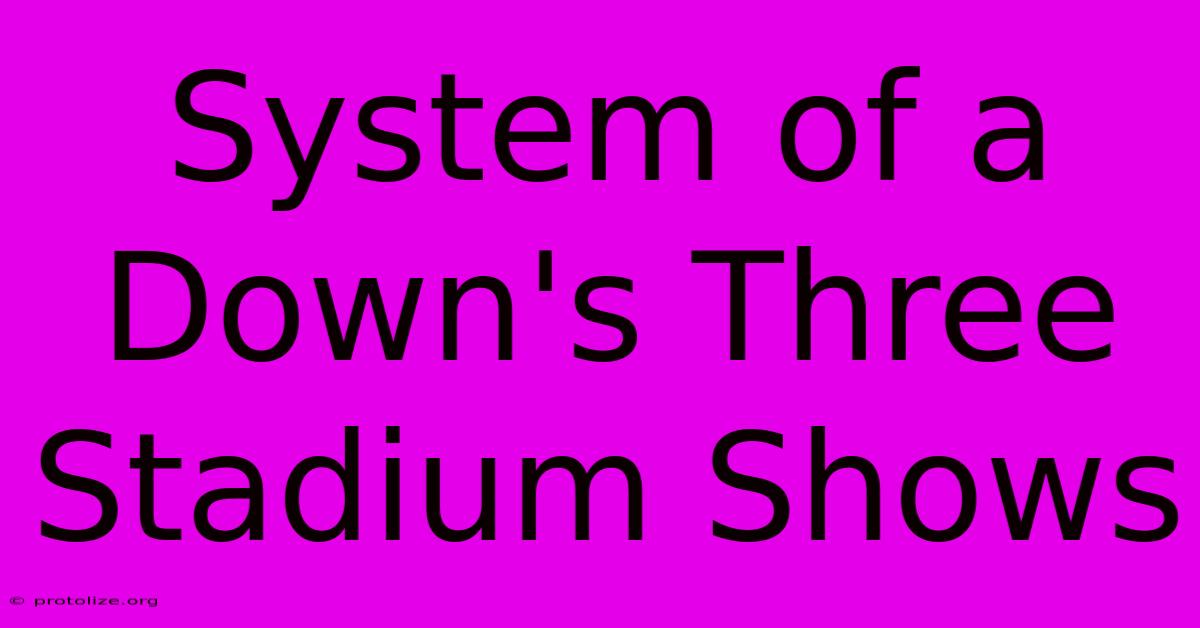 System Of A Down's Three Stadium Shows