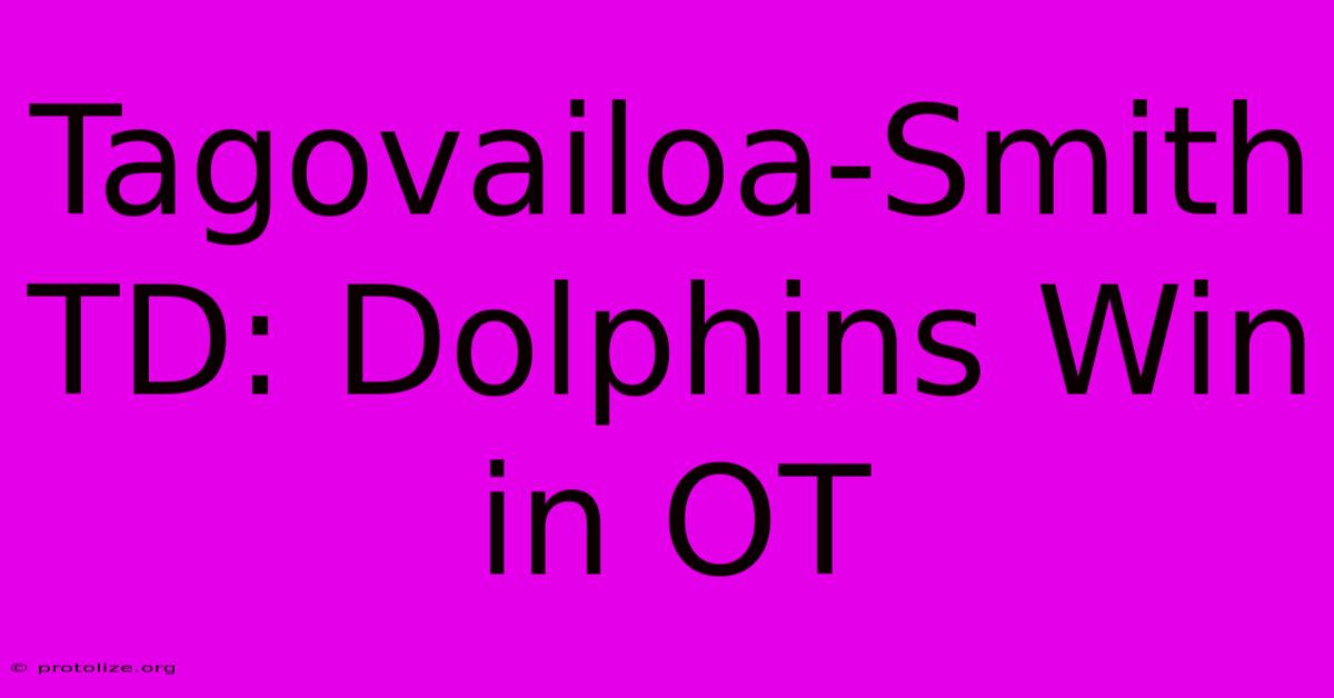 Tagovailoa-Smith TD: Dolphins Win In OT Tagovailoa-Smith TD: Dolphins Win In OT
