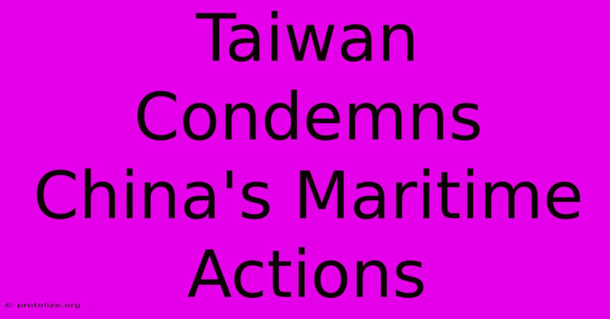 Taiwan Condemns China's Maritime Actions