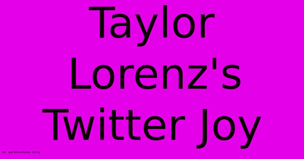 Taylor Lorenz's Twitter Joy Taylor Lorenz's Twitter Joy