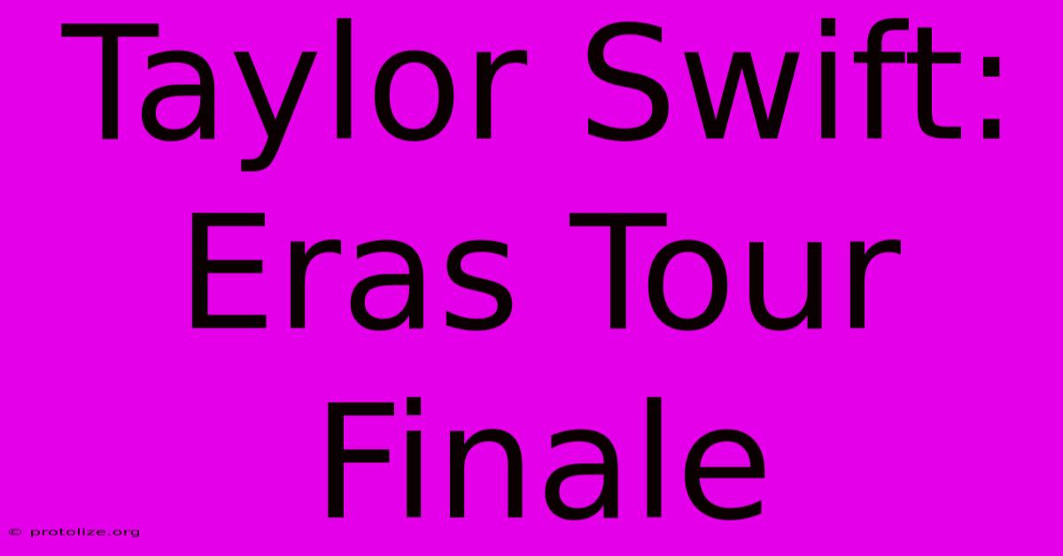 Taylor Swift: Eras Tour Finale