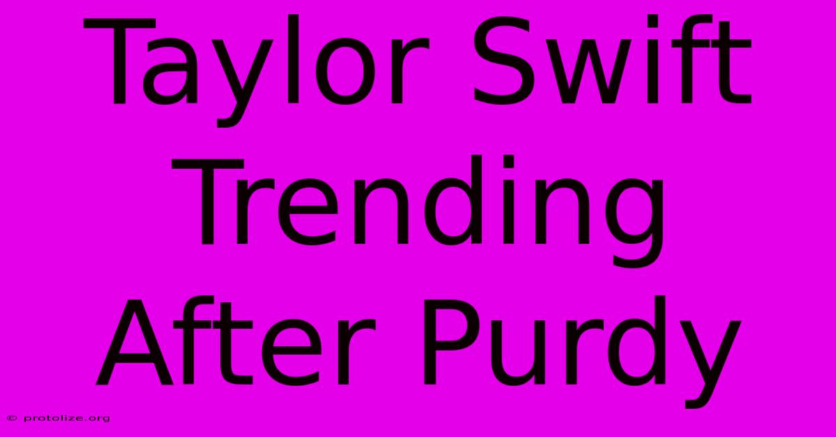 Taylor Swift Trending After Purdy
