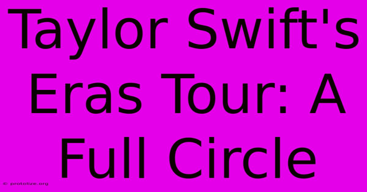 Taylor Swift's Eras Tour: A Full Circle