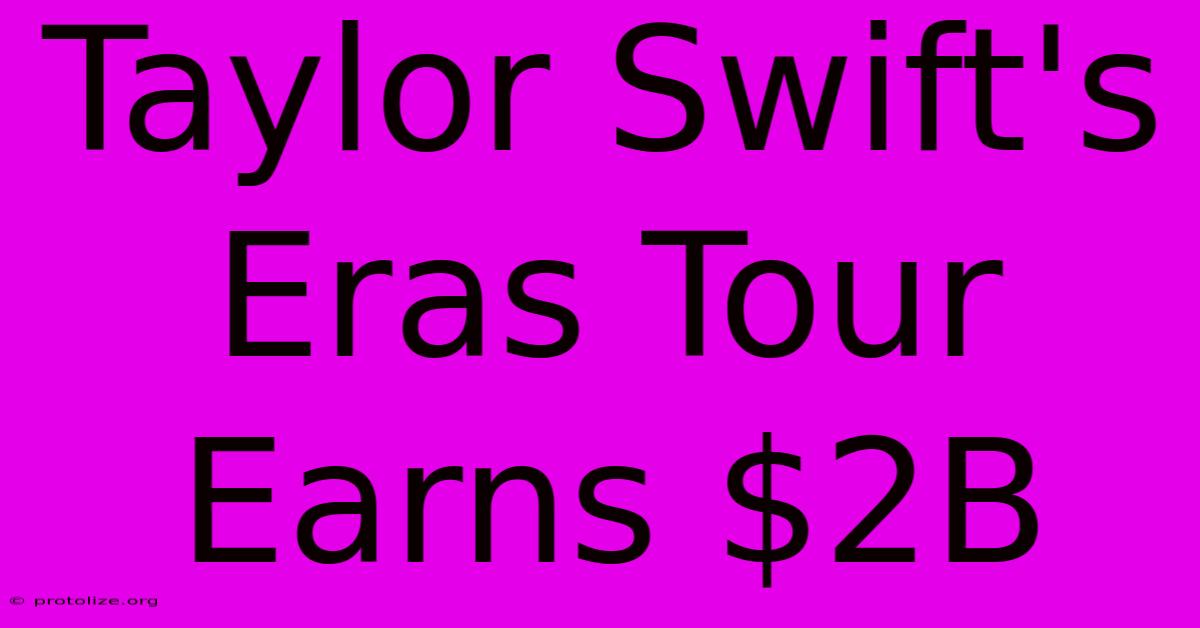 Taylor Swift's Eras Tour Earns $2B