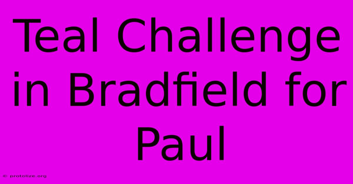 Teal Challenge In Bradfield For Paul