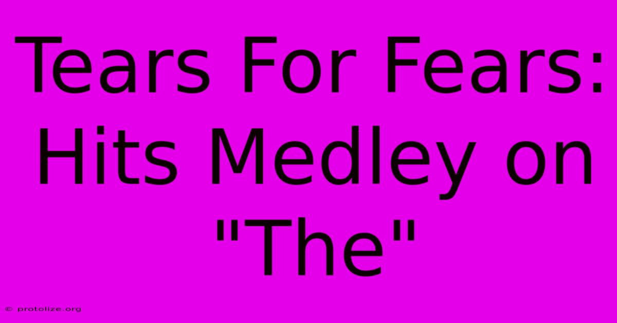 Tears For Fears: Hits Medley On Tears For Fears: Hits Medley On