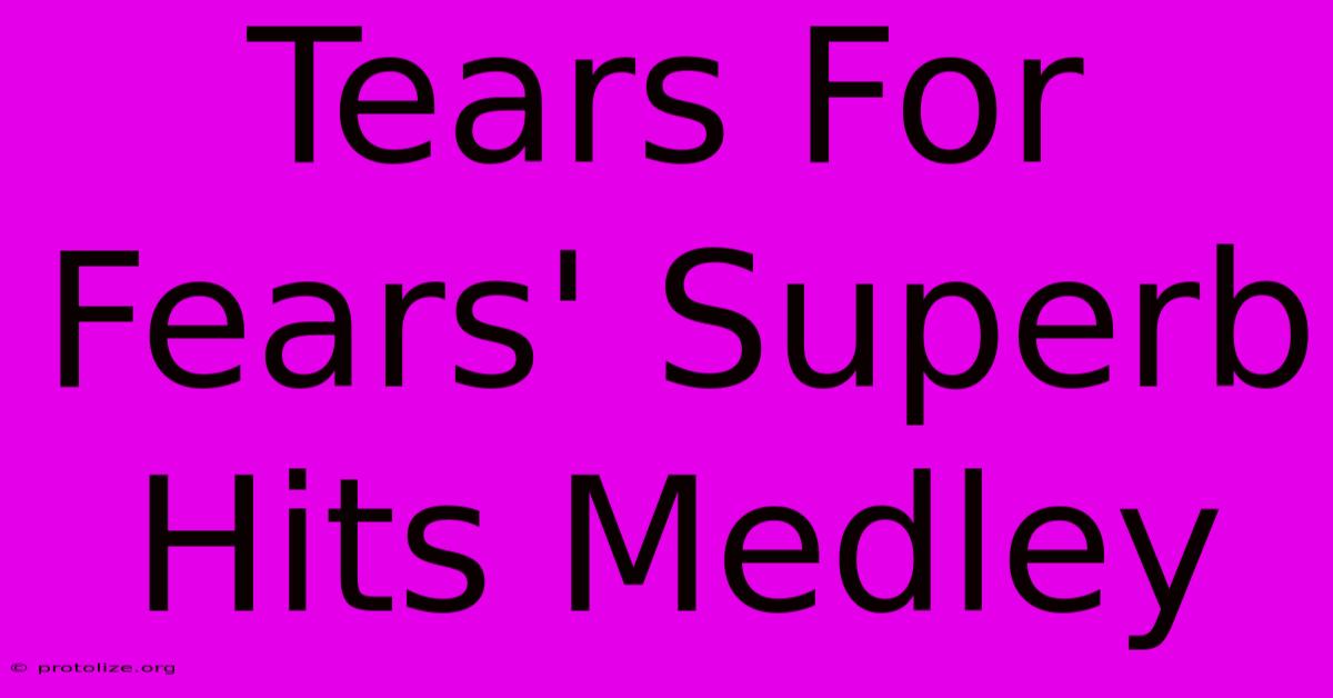 Tears For Fears' Superb Hits Medley Tears For Fears' Superb Hits Medley