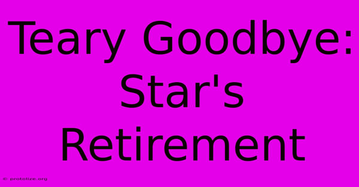 Teary Goodbye: Star's Retirement Teary Goodbye: Star's Retirement