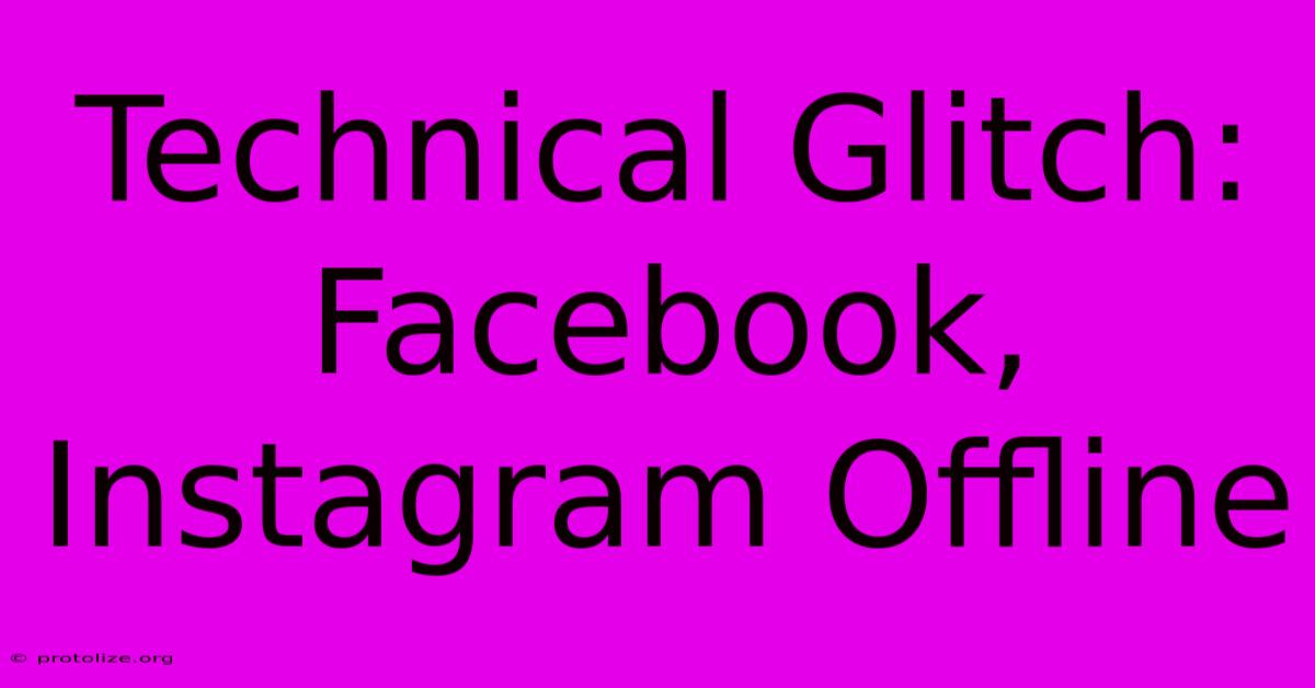 Technical Glitch: Facebook, Instagram Offline Technical Glitch: Facebook, Instagram Offline